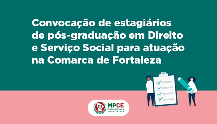MPCE convoca estagiários de pós-graduação em Direito e Serviço Social para atuação na Comarca de Fortaleza 