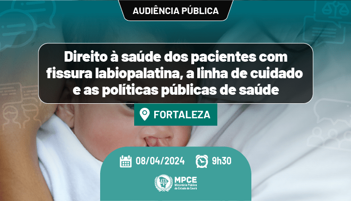 MP do Ceará promove audiência pública para debater atendimento e acompanhamento multidisciplinar a pacientes com fissura labiopalatina na próxima segunda (08)