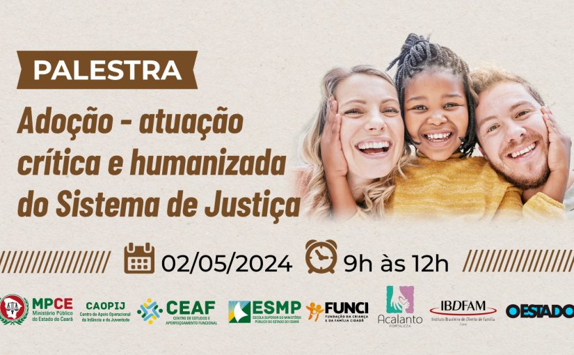 Direitos das crianças e dos adolescentes em processo de adoção serão discutidos na capital em palestra do MP do Ceará